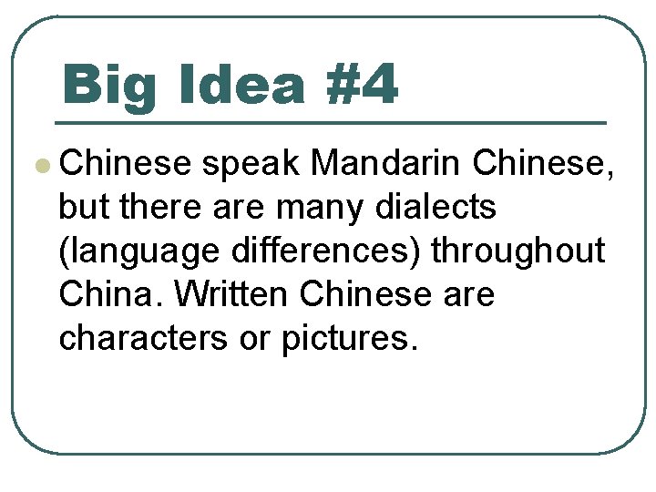 Big Idea #4 l Chinese speak Mandarin Chinese, but there are many dialects (language