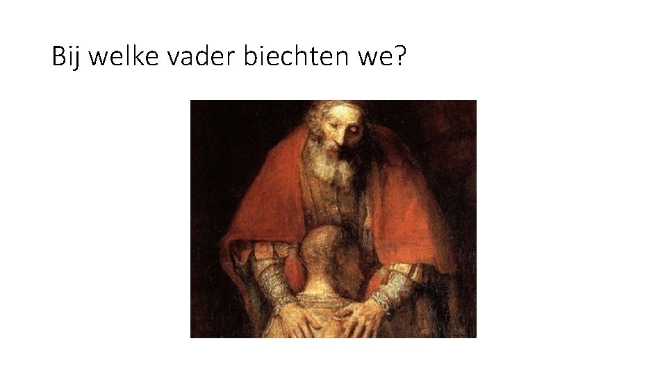 Bij welke vader biechten we? 