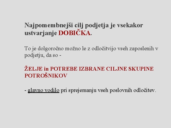 Najpomembnejši cilj podjetja je vsekakor ustvarjanje DOBIČKA. To je dolgoročno možno le z odločitvijo
