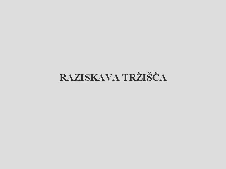 RAZISKAVA TRŽIŠČA 