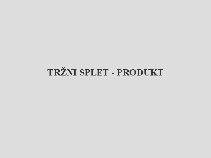 TRŽNI SPLET - PRODUKT 