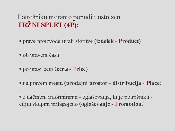 Potrošniku moramo ponuditi ustrezen TRŽNI SPLET (4 P): • prave proizvode in/ali storitve (izdelek