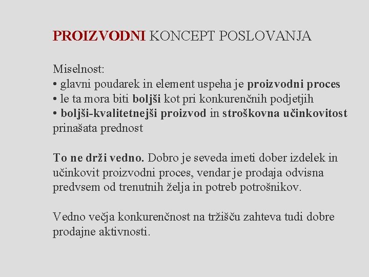 PROIZVODNI KONCEPT POSLOVANJA Miselnost: • glavni poudarek in element uspeha je proizvodni proces •