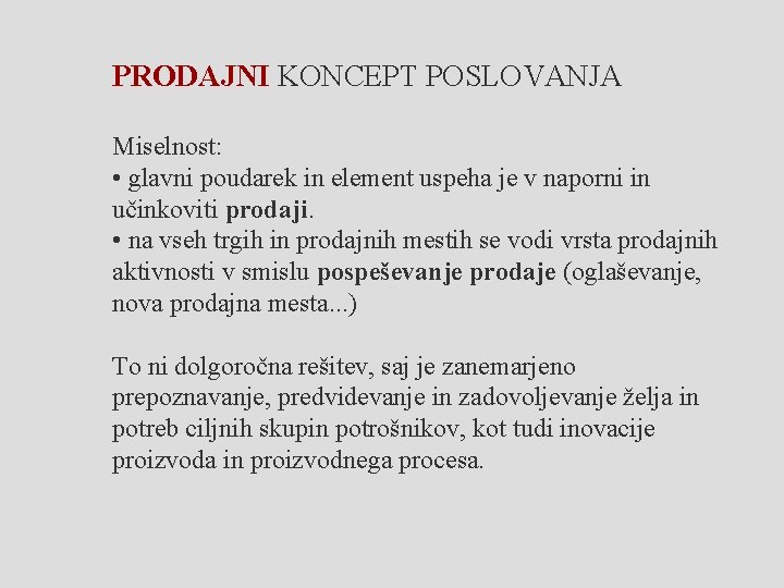 PRODAJNI KONCEPT POSLOVANJA Miselnost: • glavni poudarek in element uspeha je v naporni in