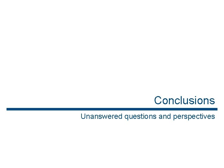 Conclusions Unanswered questions and perspectives 