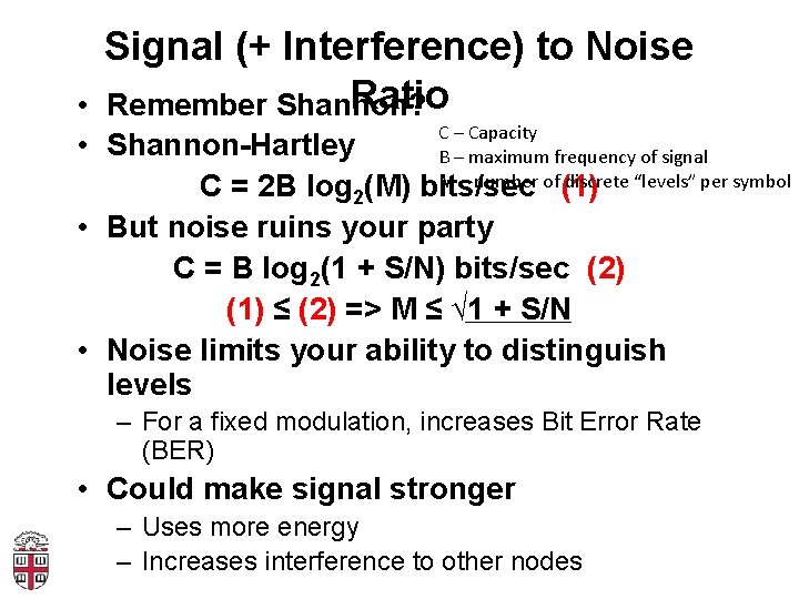 Signal (+ Interference) to Noise Ratio Remember Shannon? • C – Capacity • Shannon-Hartley