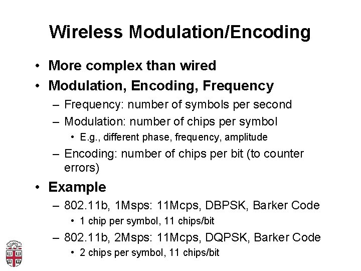 Wireless Modulation/Encoding • More complex than wired • Modulation, Encoding, Frequency – Frequency: number