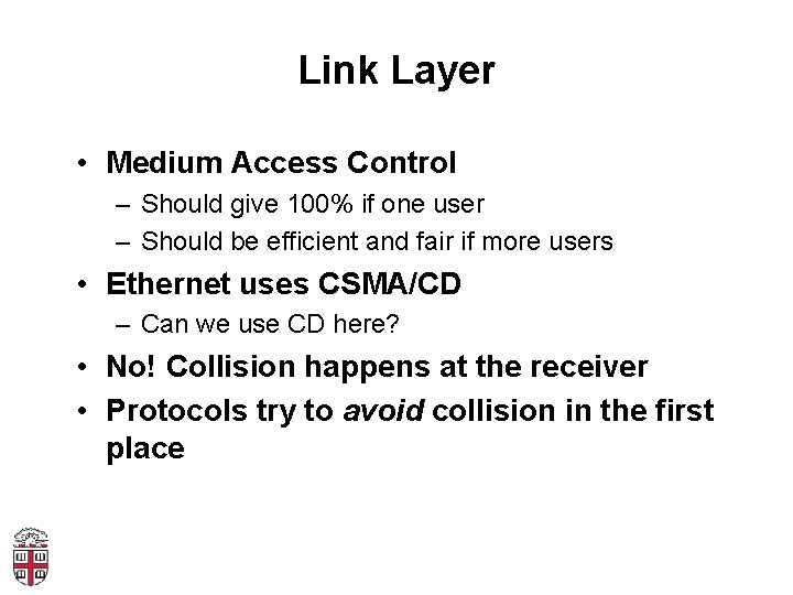 Link Layer • Medium Access Control – Should give 100% if one user –