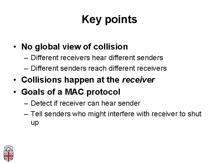 Key points • No global view of collision – Different receivers hear different senders