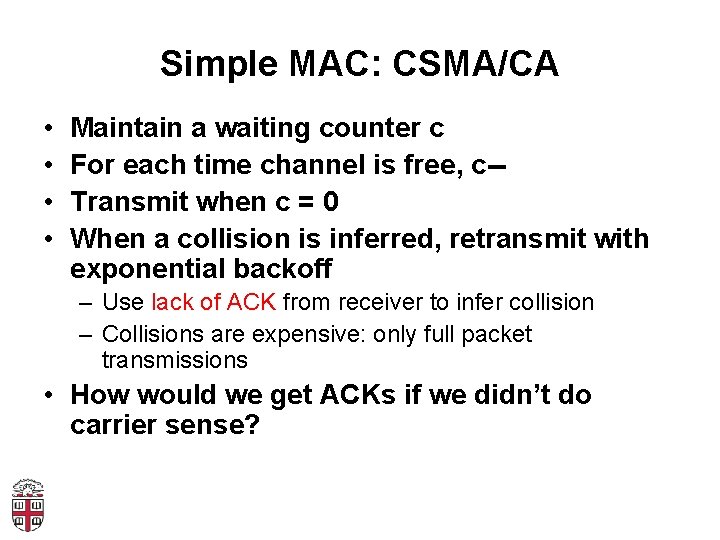 Simple MAC: CSMA/CA • • Maintain a waiting counter c For each time channel