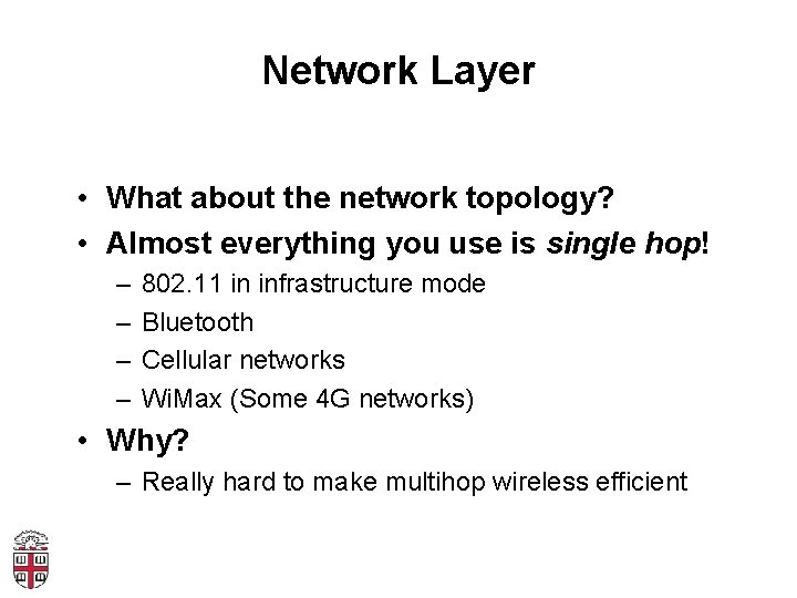 Network Layer • What about the network topology? • Almost everything you use is