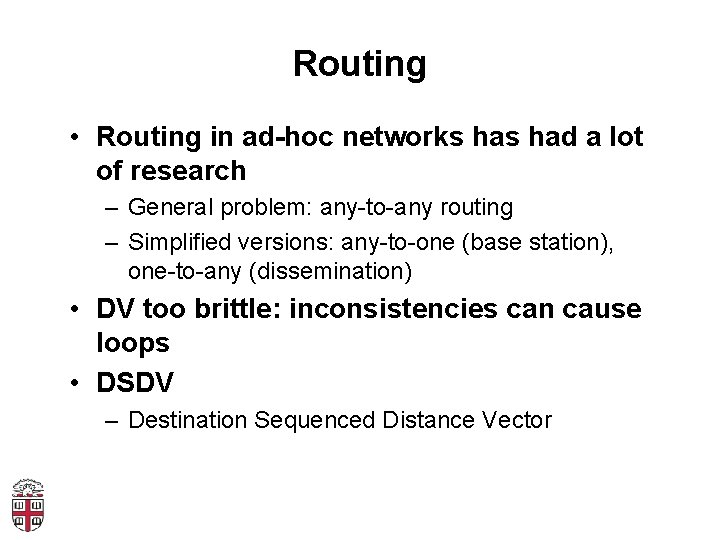 Routing • Routing in ad-hoc networks had a lot of research – General problem: