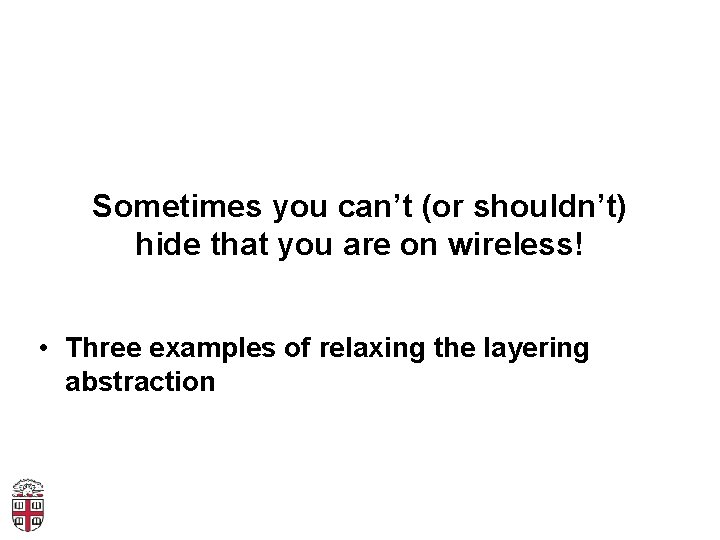 Sometimes you can’t (or shouldn’t) hide that you are on wireless! • Three examples