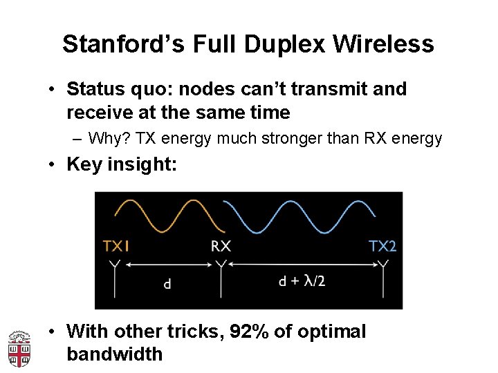 Stanford’s Full Duplex Wireless • Status quo: nodes can’t transmit and receive at the