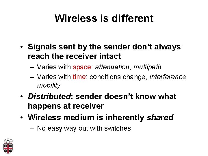 Wireless is different • Signals sent by the sender don’t always reach the receiver