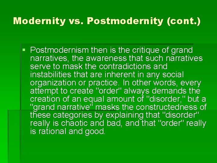 Modernity vs. Postmodernity (cont. ) § Postmodernism then is the critique of grand narratives,