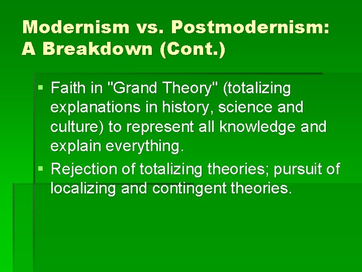 Modernism vs. Postmodernism: A Breakdown (Cont. ) § Faith in "Grand Theory" (totalizing explanations