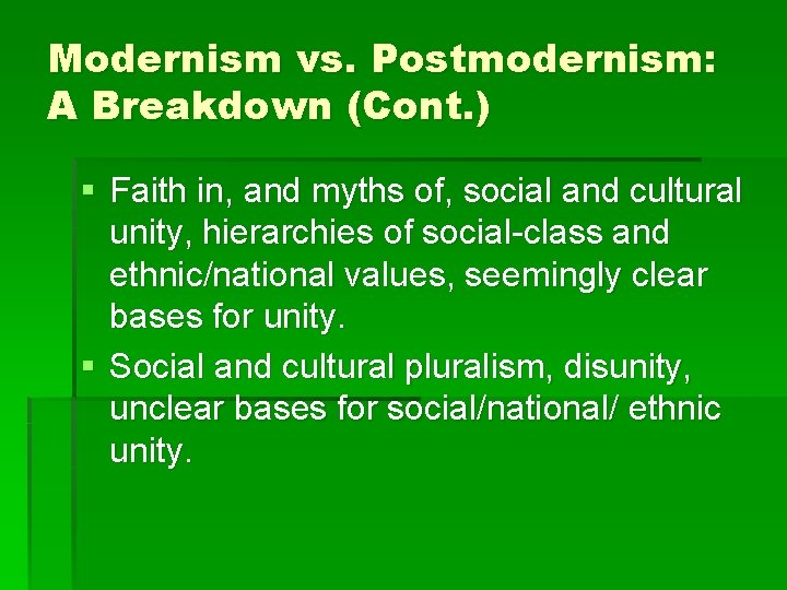 Modernism vs. Postmodernism: A Breakdown (Cont. ) § Faith in, and myths of, social