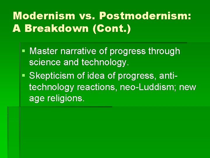 Modernism vs. Postmodernism: A Breakdown (Cont. ) § Master narrative of progress through science