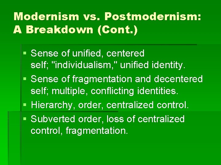 Modernism vs. Postmodernism: A Breakdown (Cont. ) § Sense of unified, centered self; "individualism,