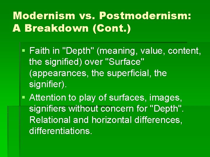 Modernism vs. Postmodernism: A Breakdown (Cont. ) § Faith in "Depth" (meaning, value, content,