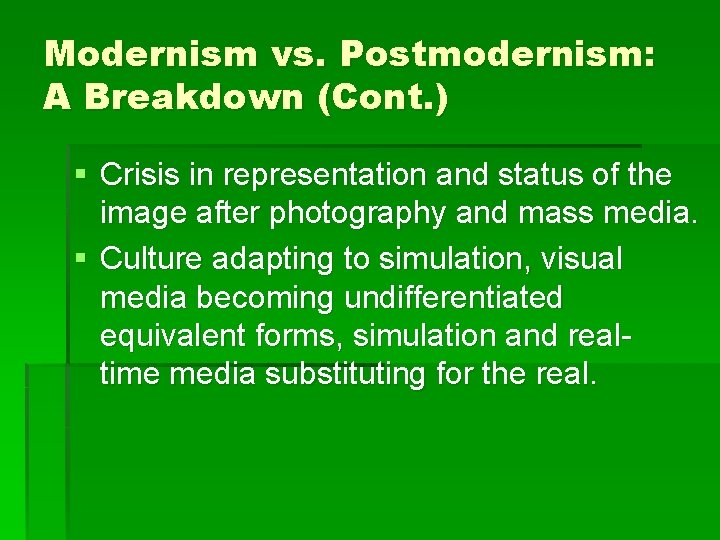 Modernism vs. Postmodernism: A Breakdown (Cont. ) § Crisis in representation and status of