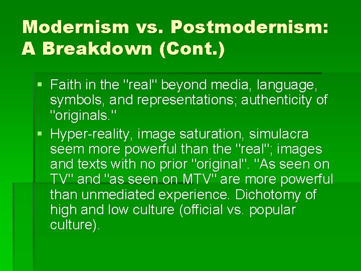 Modernism vs. Postmodernism: A Breakdown (Cont. ) § Faith in the "real" beyond media,