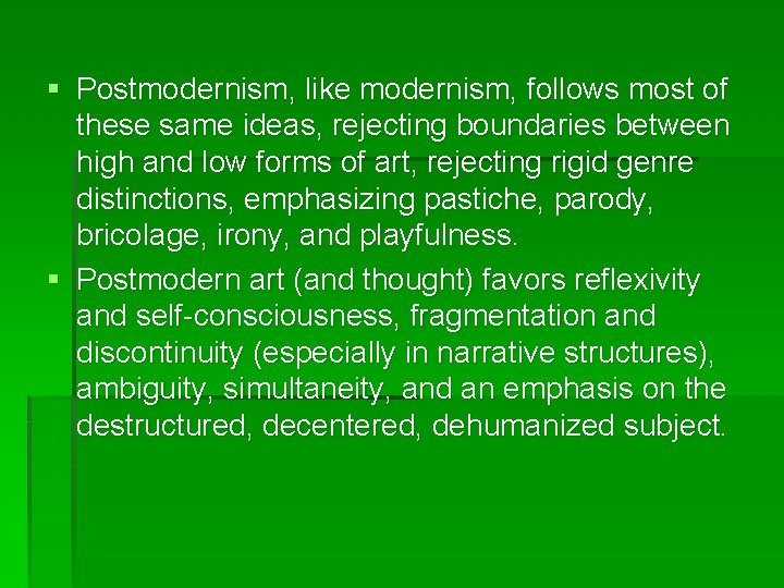 § Postmodernism, like modernism, follows most of these same ideas, rejecting boundaries between high