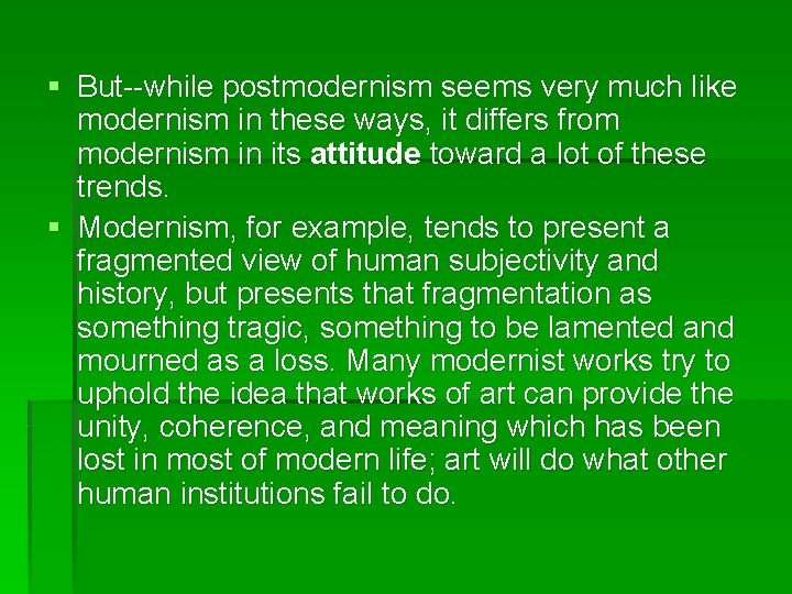 § But--while postmodernism seems very much like modernism in these ways, it differs from