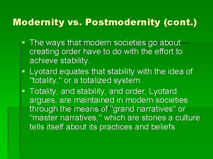 Modernity vs. Postmodernity (cont. ) § The ways that modern societies go about creating