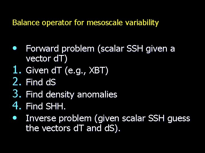 Balance operator for mesoscale variability • Forward problem (scalar SSH given a 1. 2.