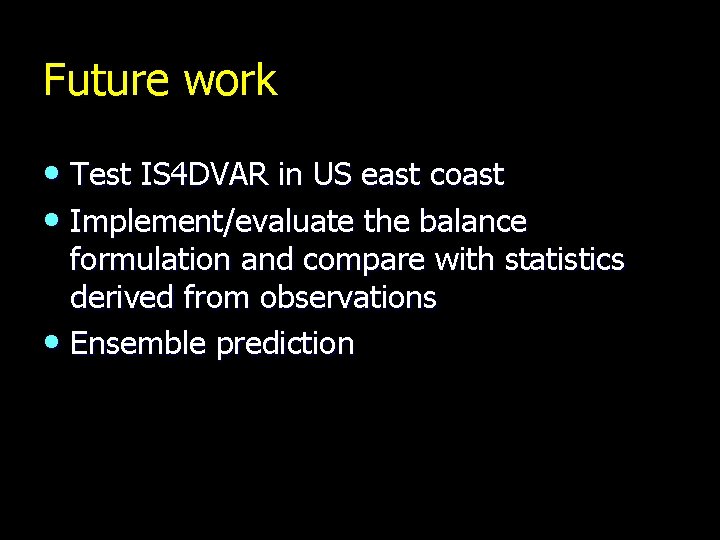 Future work • Test IS 4 DVAR in US east coast • Implement/evaluate the