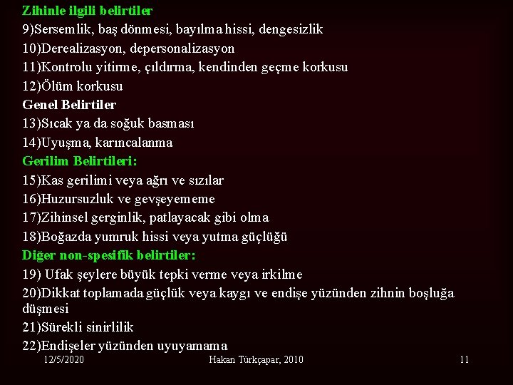 Zihinle ilgili belirtiler 9)Sersemlik, baş dönmesi, bayılma hissi, dengesizlik 10)Derealizasyon, depersonalizasyon 11)Kontrolu yitirme, çıldırma,