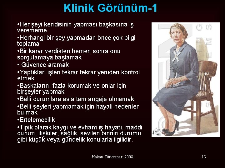 Klinik Görünüm-1 • Her şeyi kendisinin yapması başkasına iş verememe • Herhangi bir şey