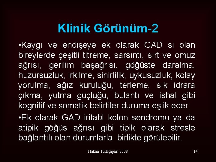 Klinik Görünüm-2 • Kaygı ve endişeye ek olarak GAD si olan bireylerde çeşitli titreme,