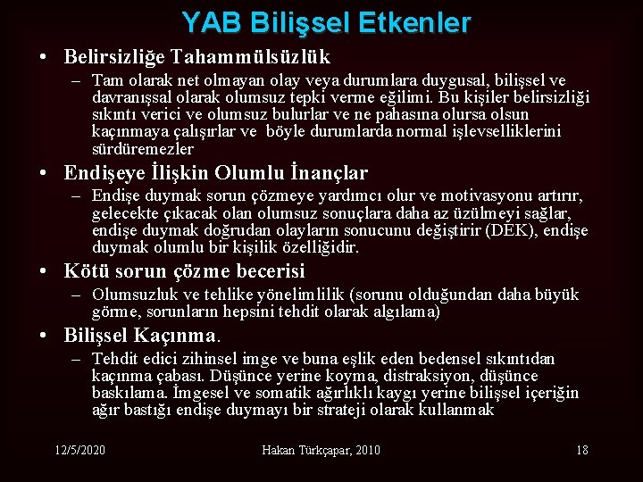 YAB Bilişsel Etkenler • Belirsizliğe Tahammülsüzlük – Tam olarak net olmayan olay veya durumlara