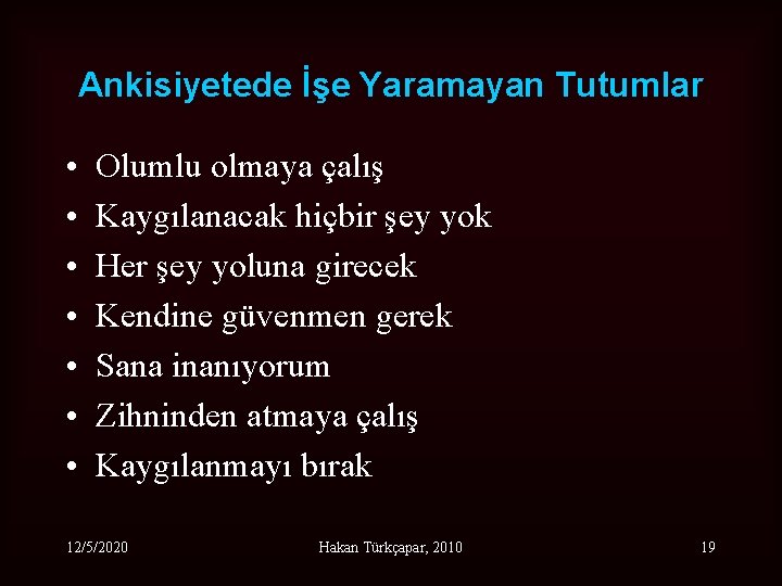 Ankisiyetede İşe Yaramayan Tutumlar • • Olumlu olmaya çalış Kaygılanacak hiçbir şey yok Her