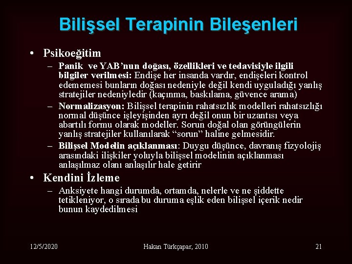 Bilişsel Terapinin Bileşenleri • Psikoeğitim – Panik ve YAB’nun doğası, özellikleri ve tedavisiyle ilgili