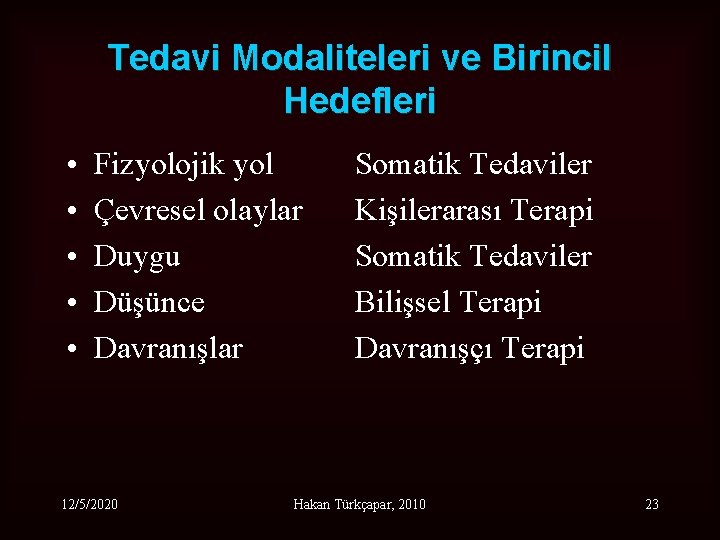 Tedavi Modaliteleri ve Birincil Hedefleri • • • Fizyolojik yol Çevresel olaylar Duygu Düşünce