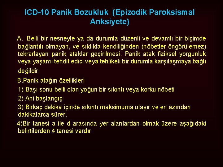 ICD-10 Panik Bozukluk (Epizodik Paroksismal Anksiyete) A. Belli bir nesneyle ya da durumla düzenli