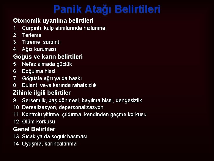 Panik Atağı Belirtileri Otonomik uyarılma belirtileri 1. Çarpıntı, kalp atımlarında hızlanma 2. Terleme 3.