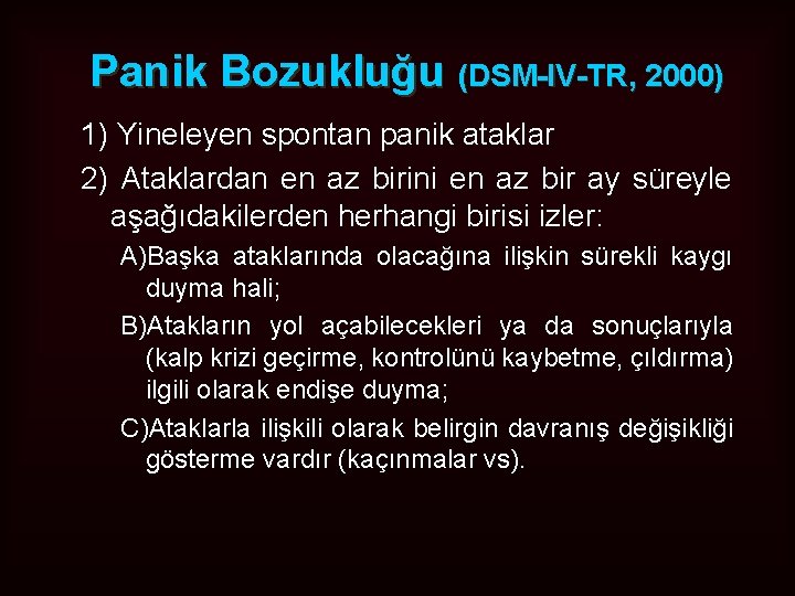 Panik Bozukluğu (DSM-IV-TR, 2000) 1) Yineleyen spontan panik ataklar 2) Ataklardan en az birini