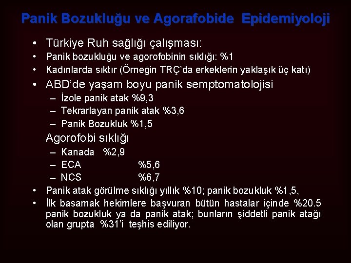 Panik Bozukluğu ve Agorafobide Epidemiyoloji • Türkiye Ruh sağlığı çalışması: • Panik bozukluğu ve
