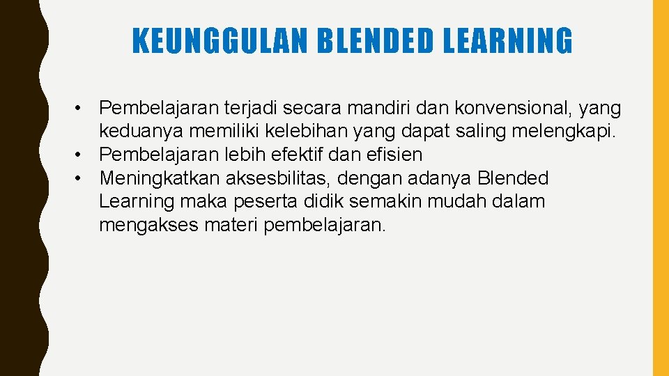 KEUNGGULAN BLENDED LEARNING • Pembelajaran terjadi secara mandiri dan konvensional, yang keduanya memiliki kelebihan