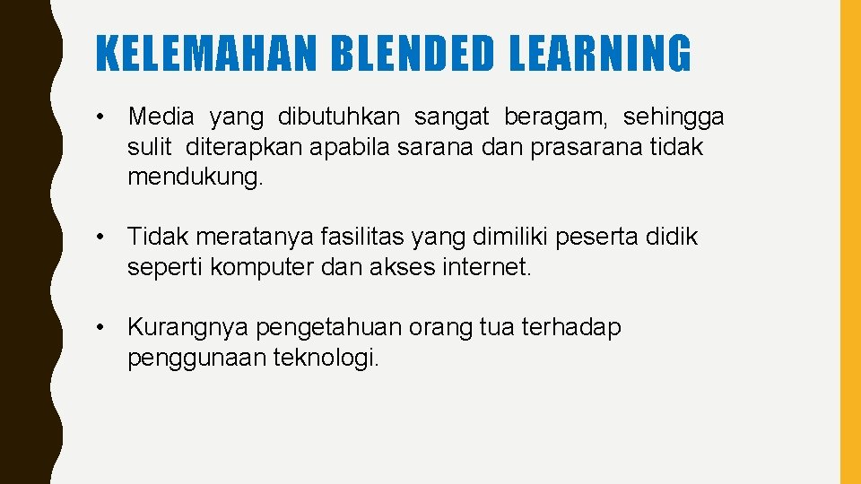 KELEMAHAN BLENDED LEARNING • Media yang dibutuhkan sangat beragam, sehingga sulit diterapkan apabila sarana