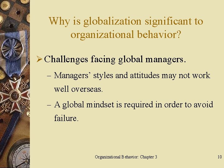 Why is globalization significant to organizational behavior? Ø Challenges facing global managers. – Managers’