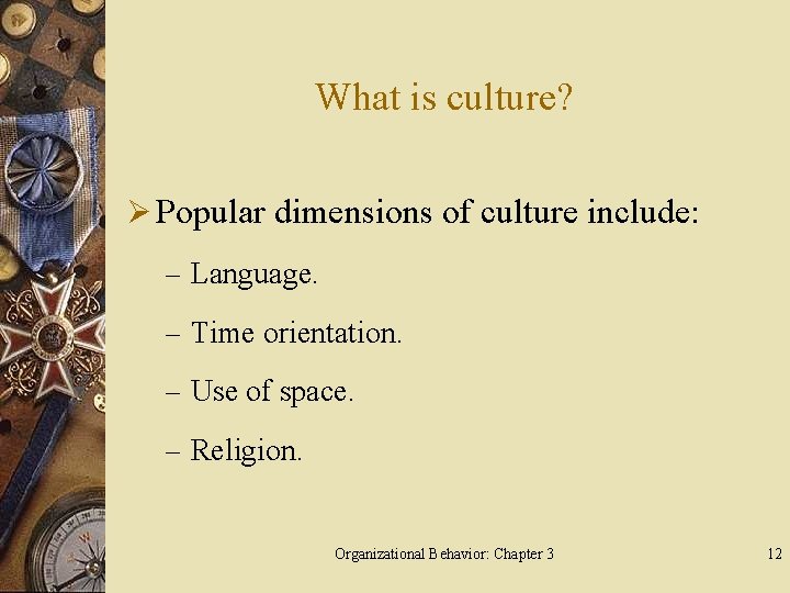 What is culture? Ø Popular dimensions of culture include: – Language. – Time orientation.