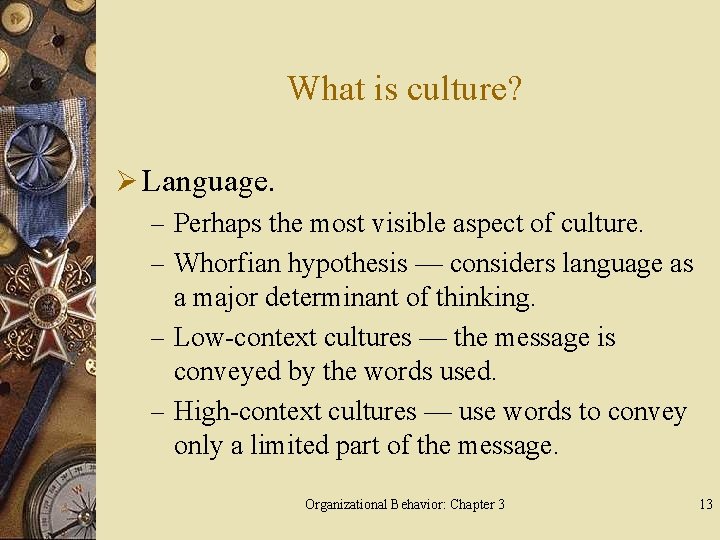 What is culture? Ø Language. – Perhaps the most visible aspect of culture. –