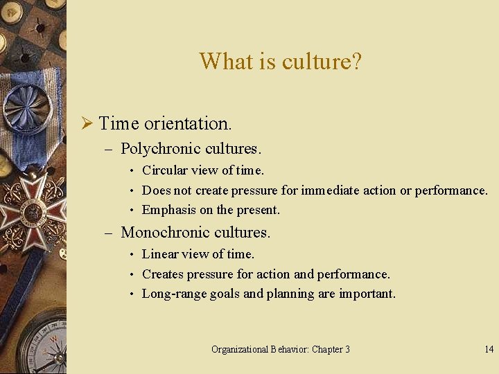 What is culture? Ø Time orientation. – Polychronic cultures. • Circular view of time.