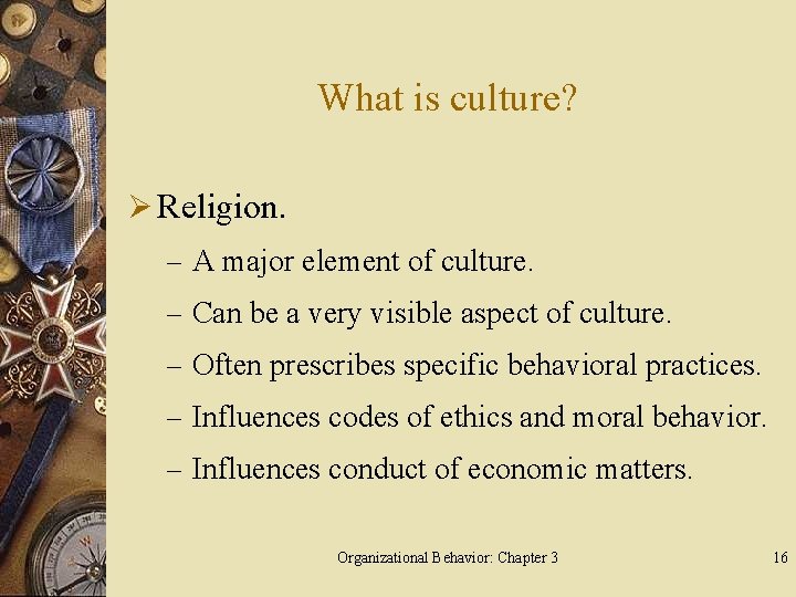 What is culture? Ø Religion. – A major element of culture. – Can be